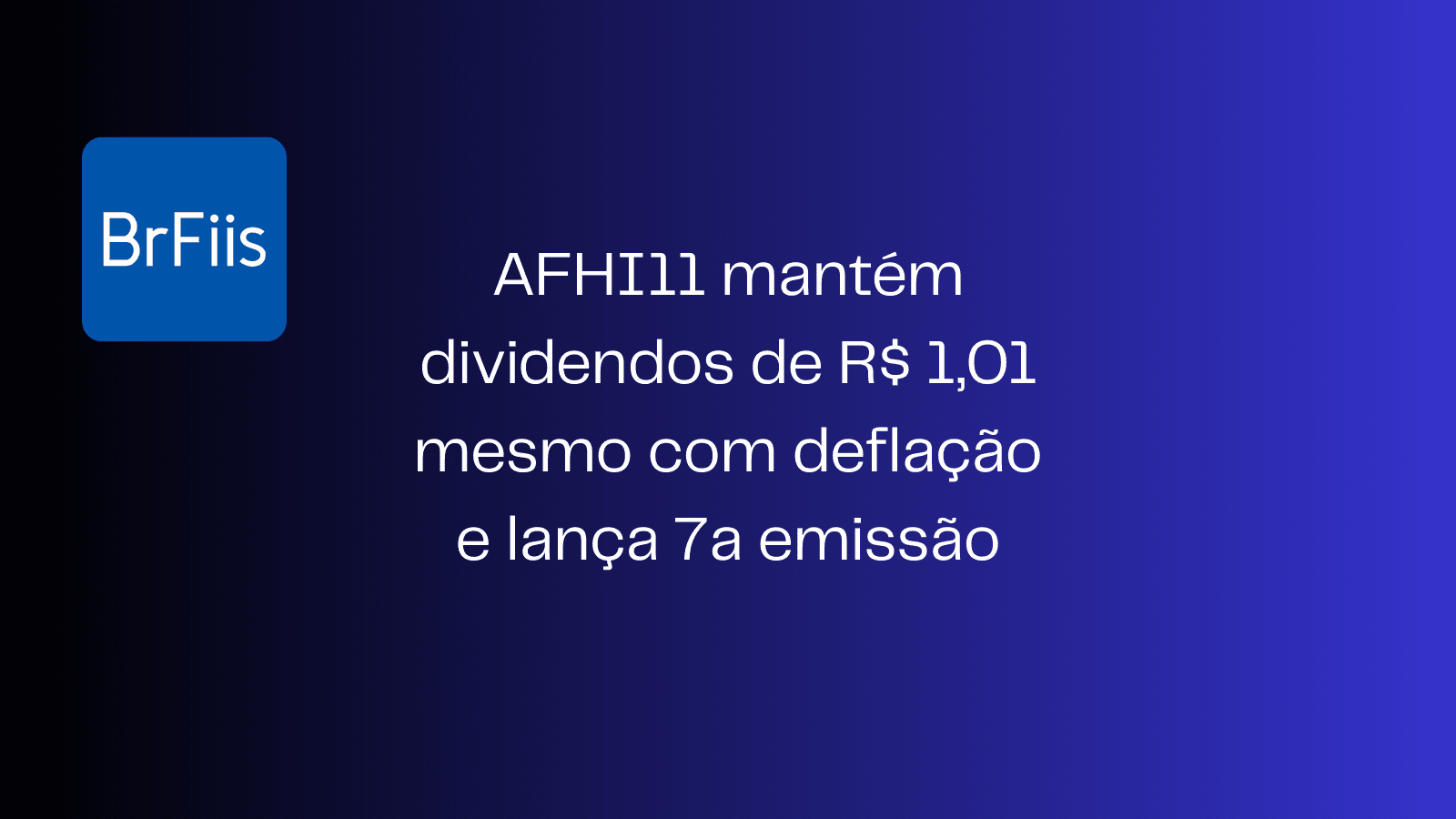 AFHI11 mantém dividendos de R$ 1,01 mesmo com deflação e lança 7a emissão
