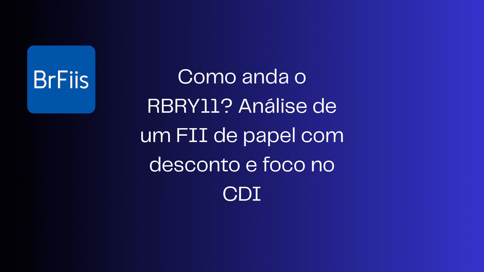 Como anda o RBRY11? Análise de um FII de papel com desconto e foco no CDI