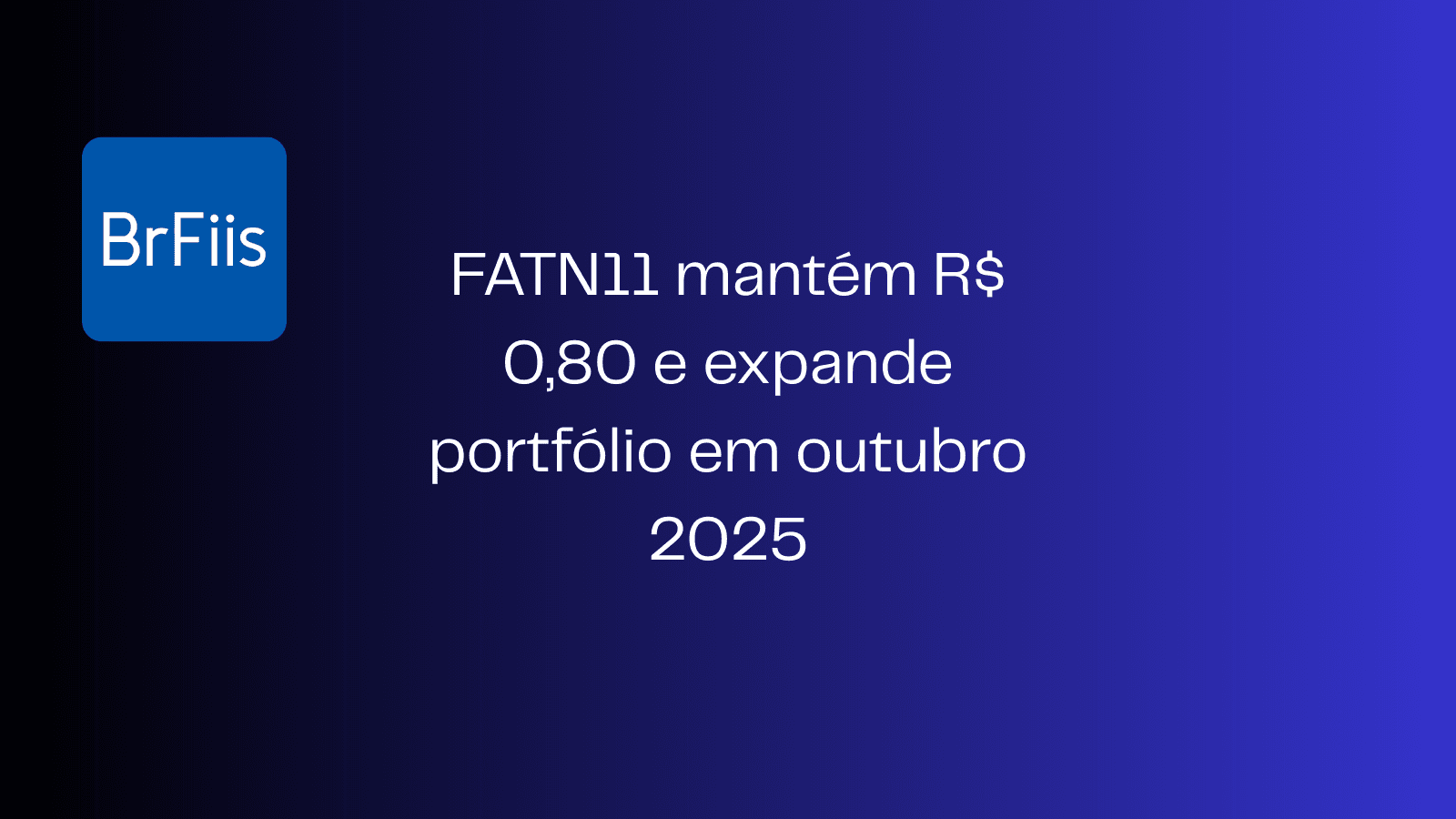 FATN11 mantém R$ 0,80 e expande portfólio em outubro 2025