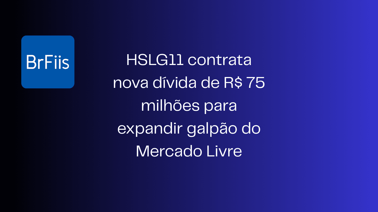 HSLG11 contrata nova dívida de R$ 75 milhões para expandir galpão do Mercado Livre