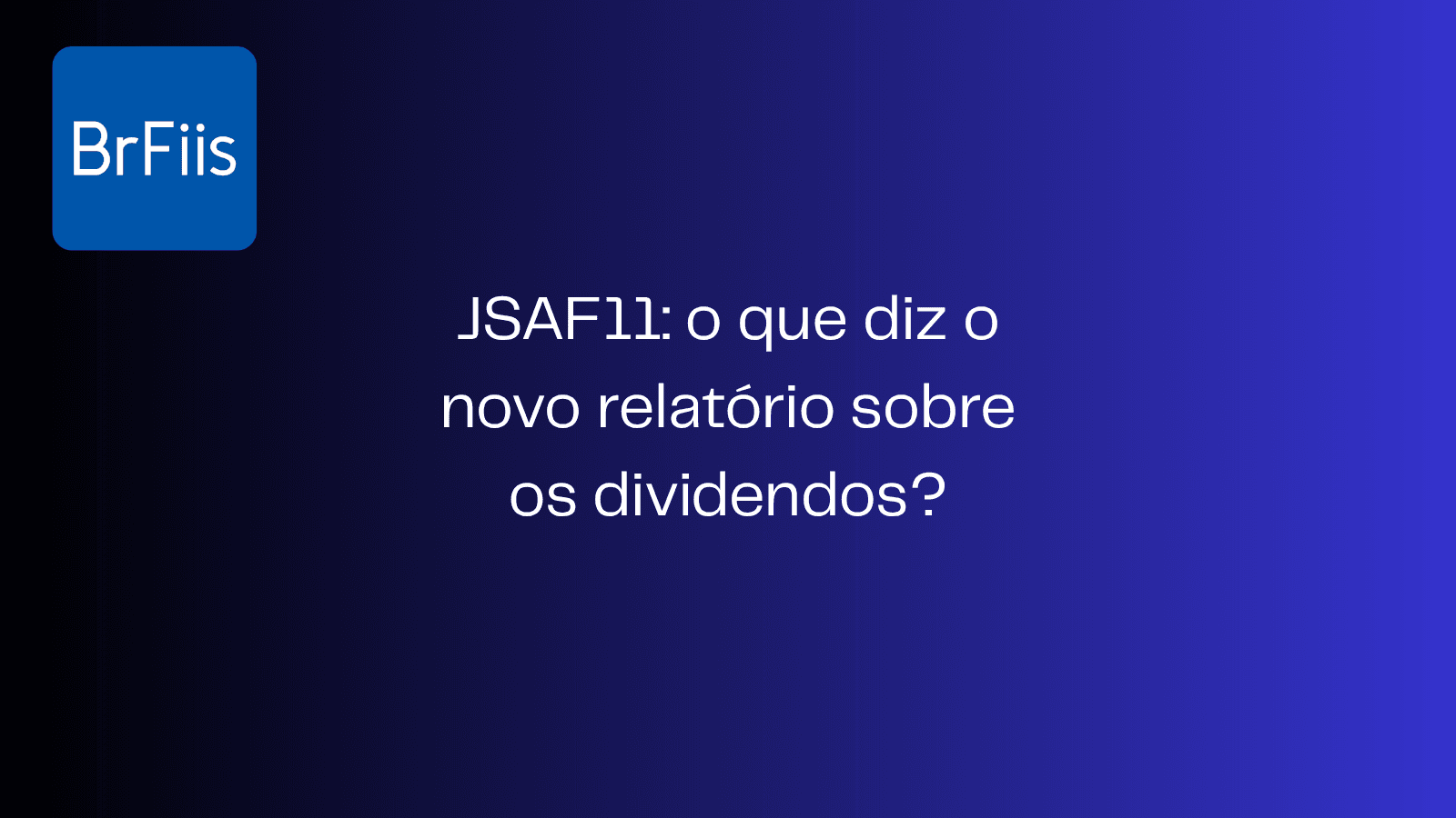JSAF11: o que diz o novo relatório sobre os dividendos?