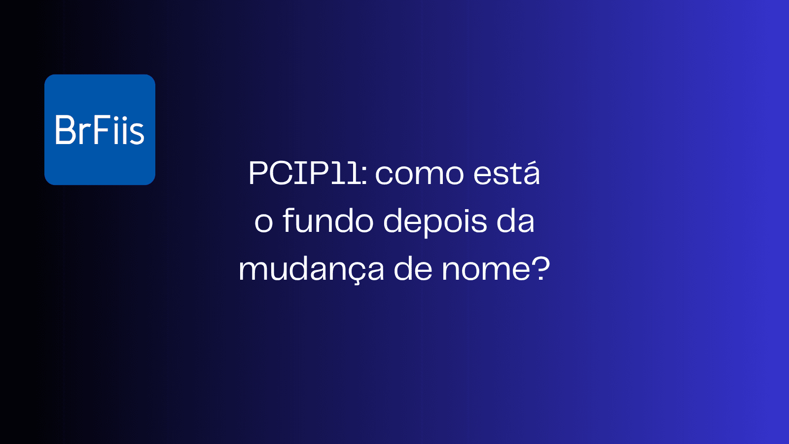 PCIP11: como está o fundo depois da mudança de nome?