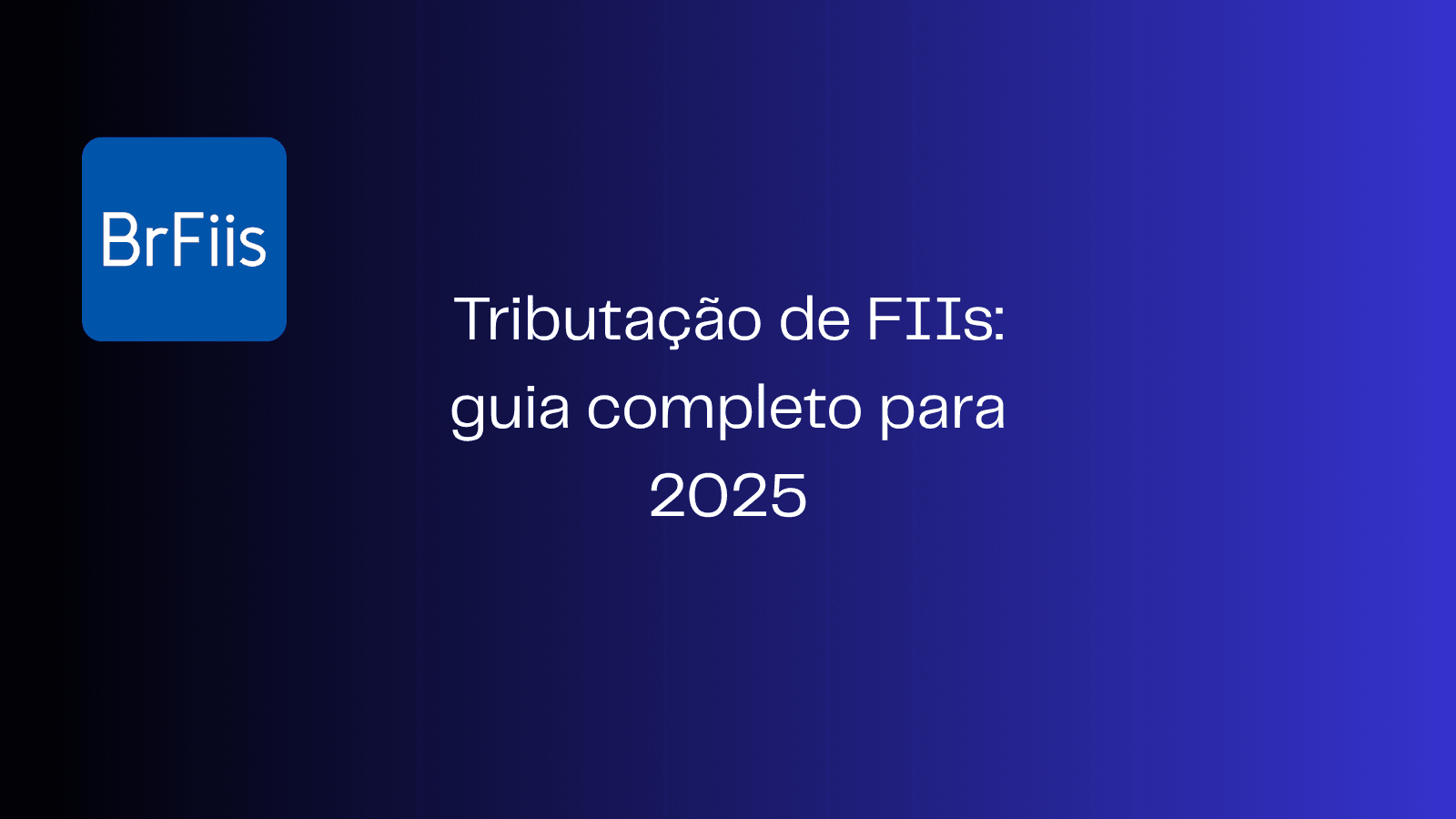Tributação de FIIs: guia completo para 2025